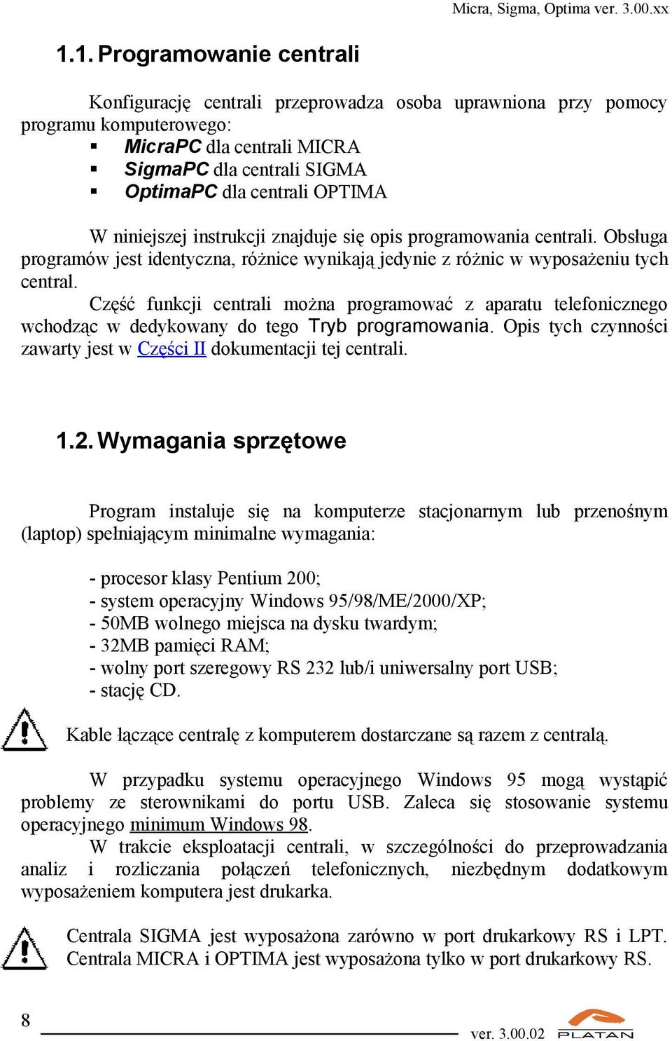 Część funkcji centrali można programować z aparatu telefonicznego wchodząc w dedykowany do tego Tryb programowania. Opis tych czynności zawarty jest w Części II dokumentacji tej centrali. 1.2.