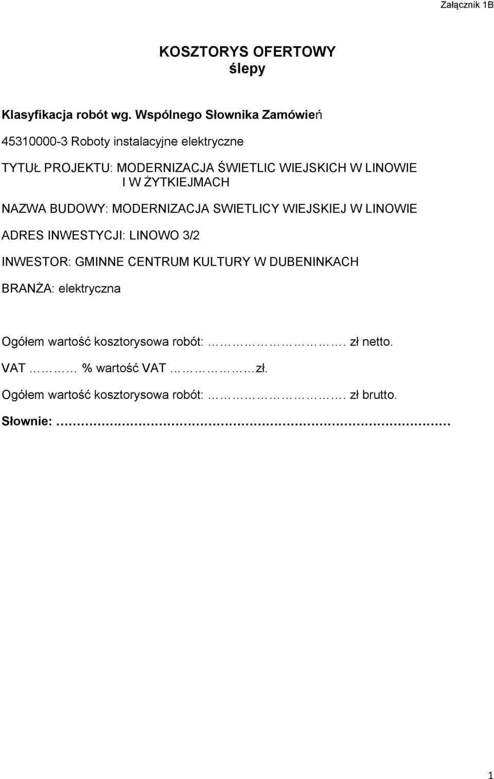 LINOWIE I W ŻYTKIEJMACH NAZWA BUDOWY: MODERNIZACJA SWIETLICY WIEJSKIEJ W LINOWIE ADRES INWESTYCJI: LINOWO 3/2