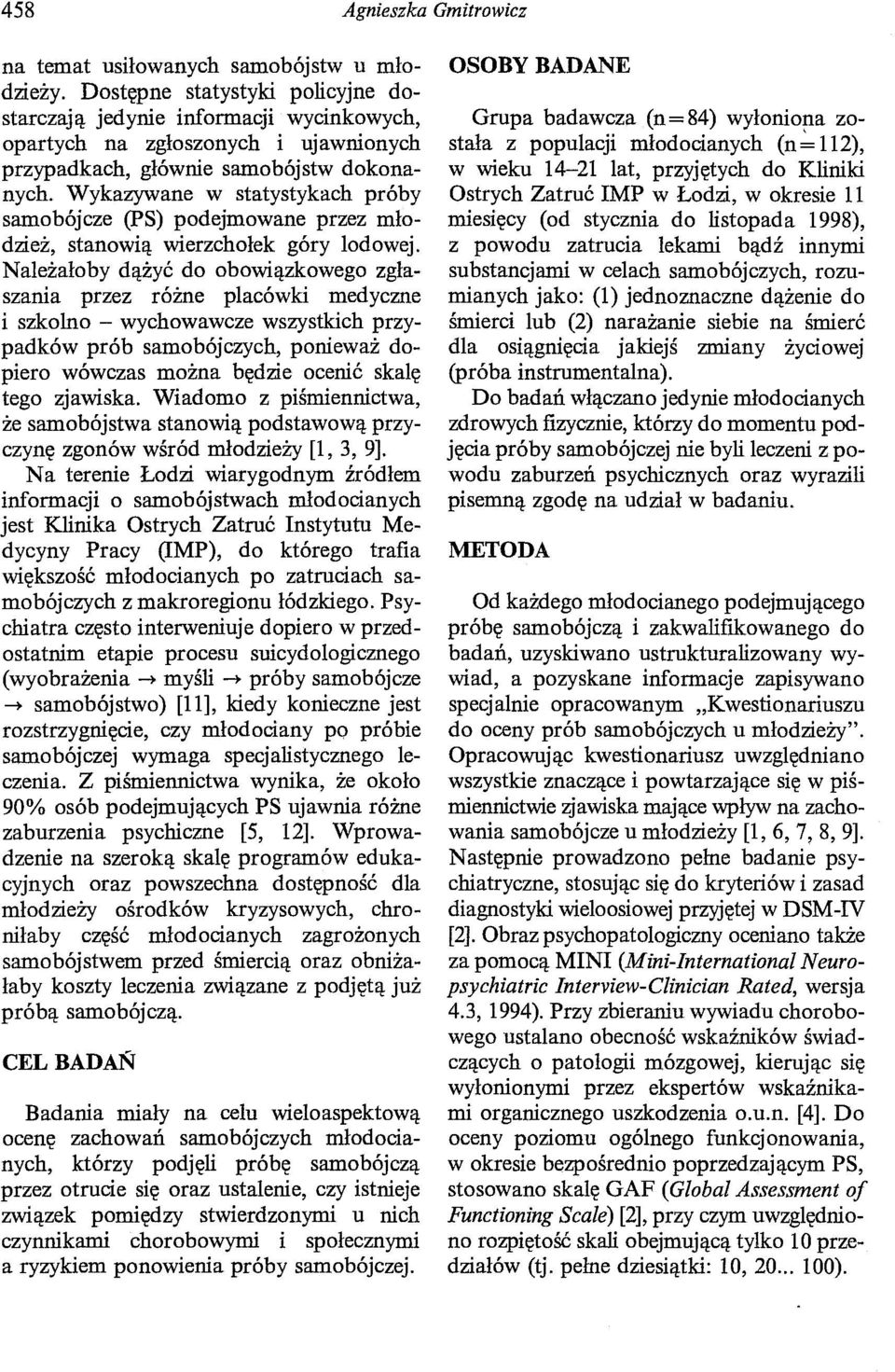 Wykazywane w statystykach próby samobójcze (PS) podejmowane przez młodzież, stanowią wierzchołek góry lodowej.