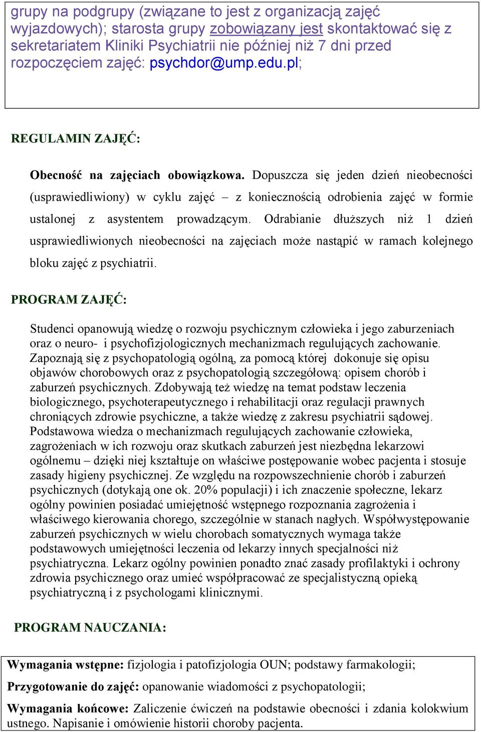 Dopuszcza się jeden dzień nieobecności (usprawiedliwiony) w cyklu zajęć z koniecznością odrobienia zajęć w formie ustalonej z asystentem prowadzącym.