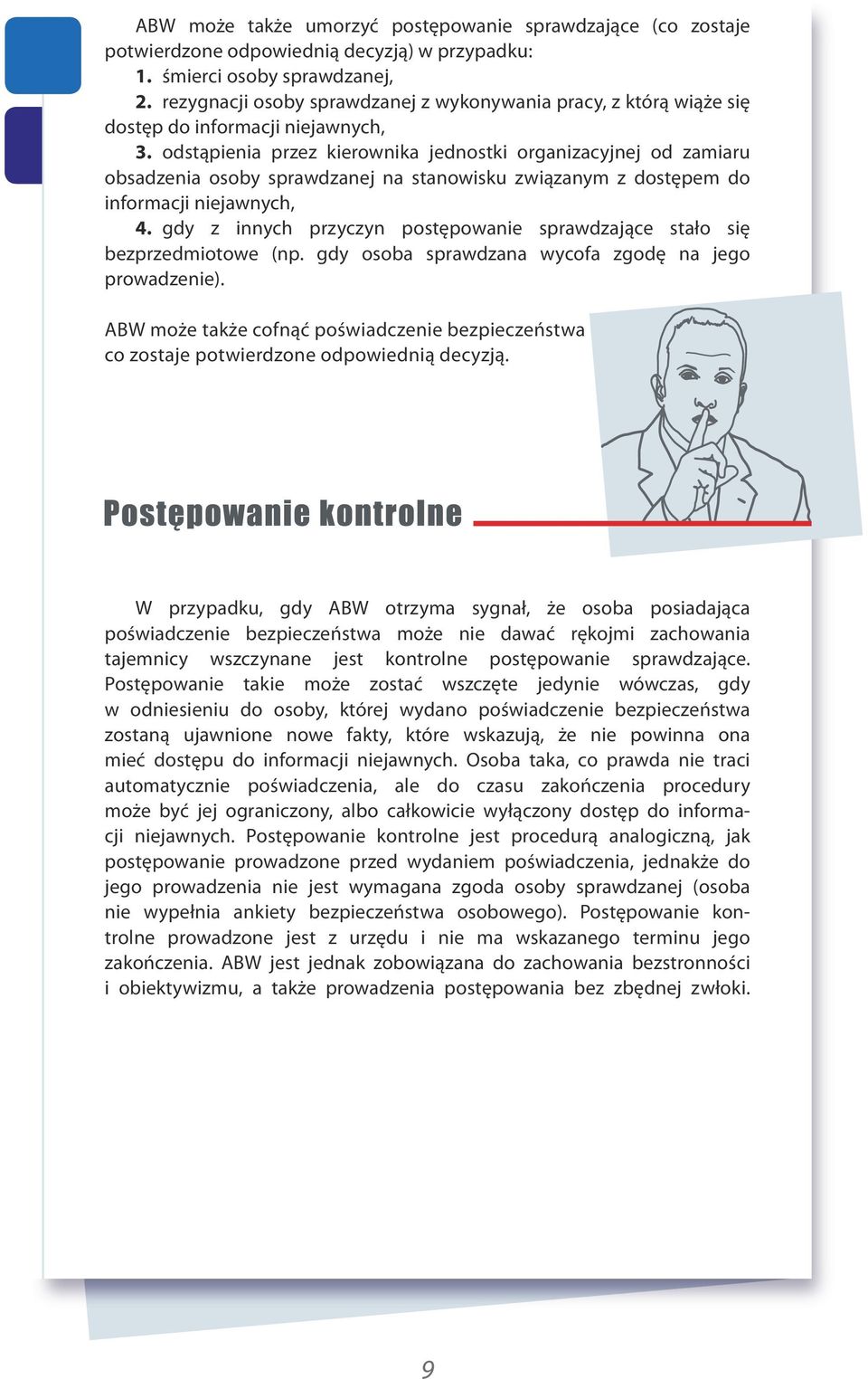 odstąpienia przez kierownika jednostki organizacyjnej od zamiaru obsadzenia osoby sprawdzanej na stanowisku związanym z dostępem do informacji niejawnych, 4.