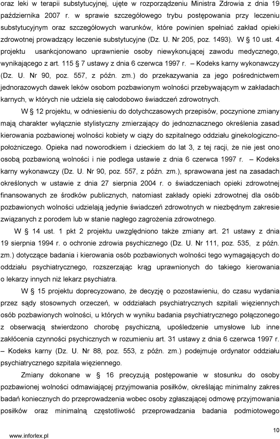 Nr 205, poz. 1493). W 10 ust. 4 projektu usankcjonowano uprawnienie osoby niewykonującej zawodu medycznego, wynikającego z art. 115 7 ustawy z dnia 6 czerwca 1997 r. Kodeks karny wykonawczy (Dz. U.