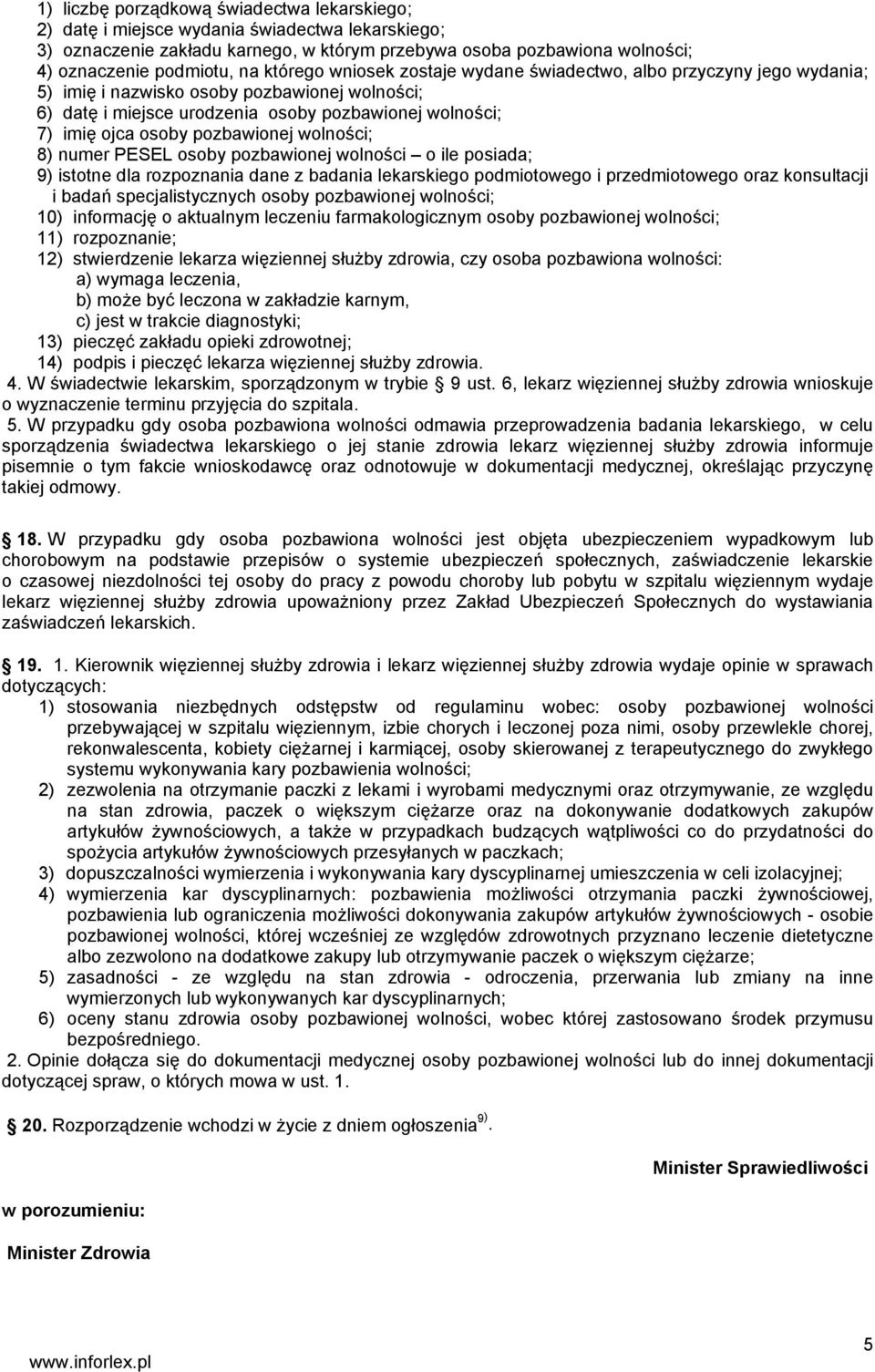 pozbawionej wolności; 8) numer PESEL osoby pozbawionej wolności o ile posiada; 9) istotne dla rozpoznania dane z badania lekarskiego podmiotowego i przedmiotowego oraz konsultacji i badań