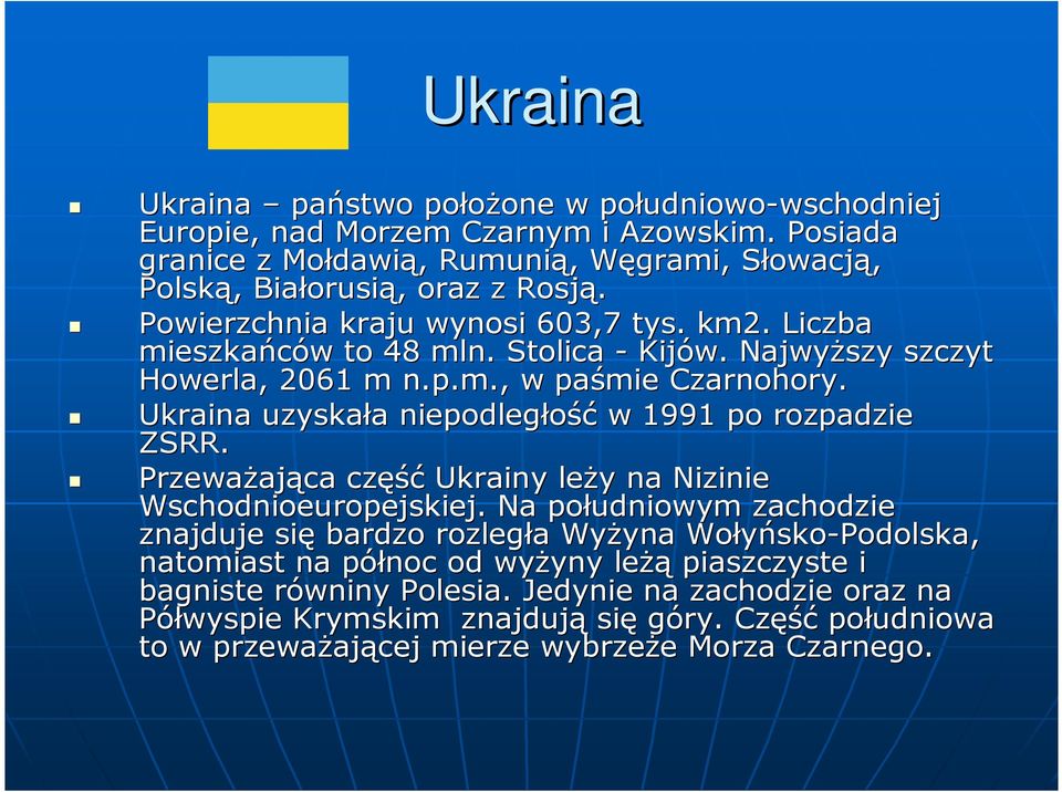 . Stolica - Kijów. Najwyższy szczyt Howerla, 2061 m n.p.m., w paśmie Czarnohory. Ukraina uzyskała a niepodległość w 1991 po rozpadzie ZSRR.
