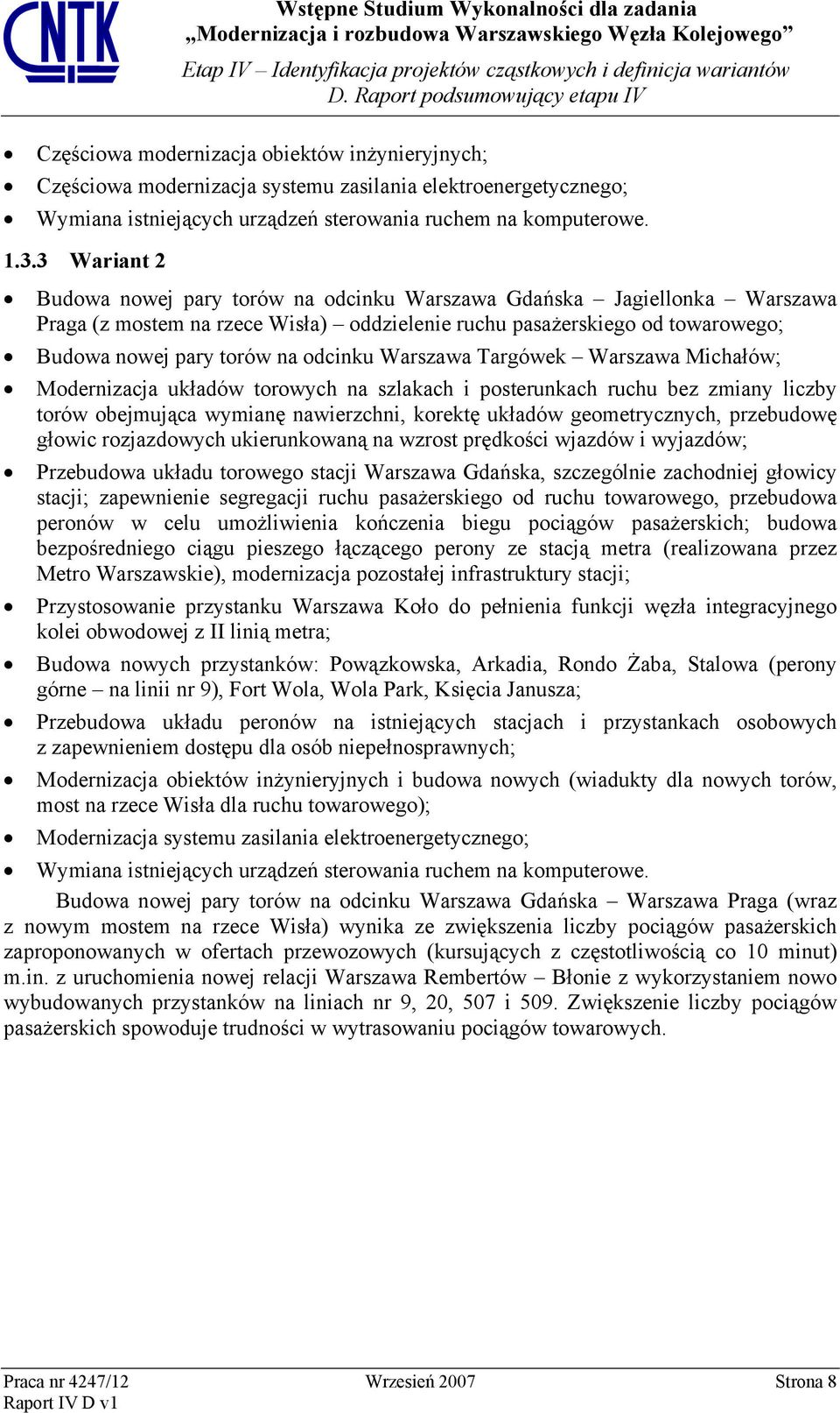 Warszawa Targówek Warszawa Michałów; Modernizacja układów torowych na szlakach i posterunkach ruchu bez zmiany liczby torów obejmująca wymianę nawierzchni, korektę układów geometrycznych, przebudowę