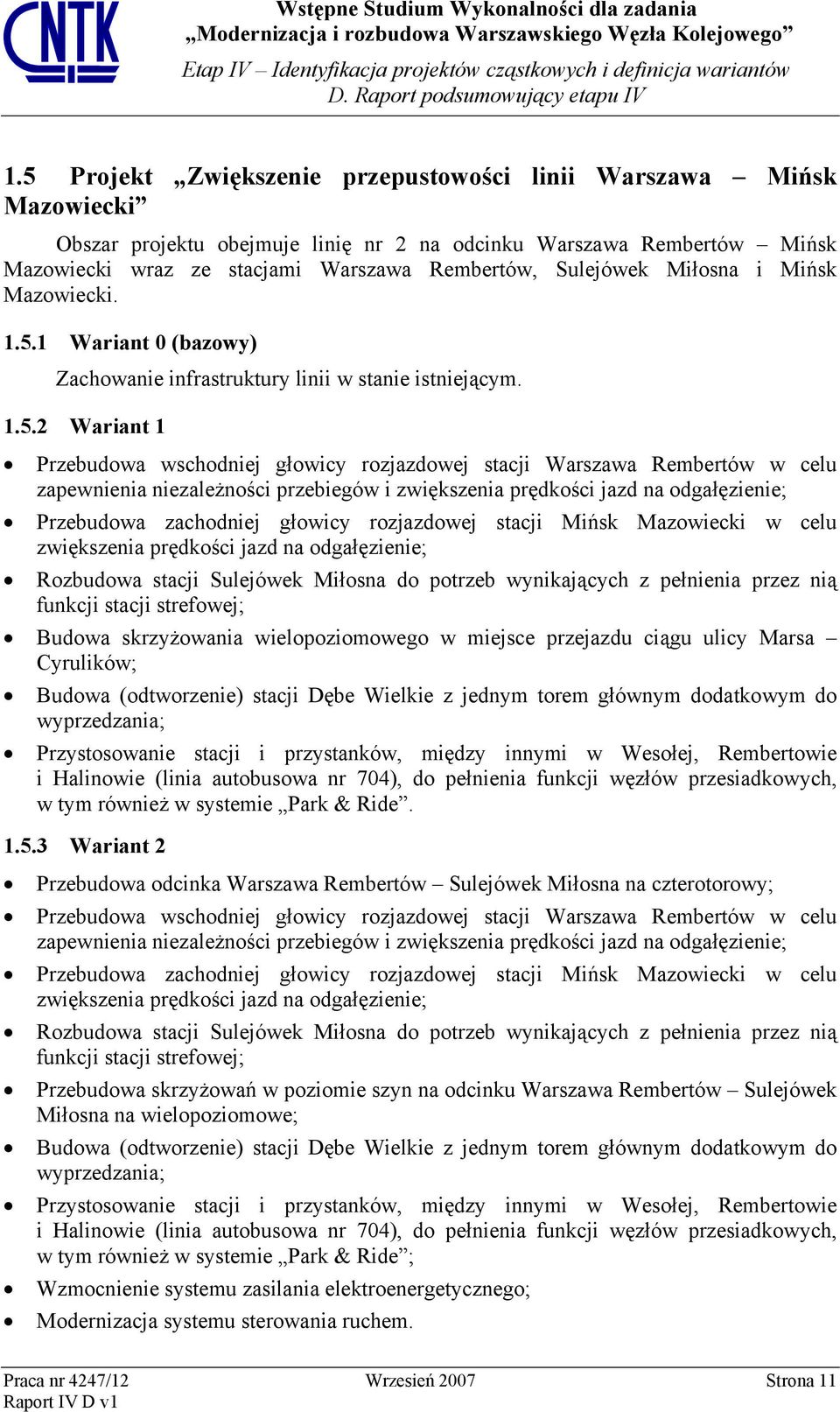 1 Wariant 0 (bazowy) Zachowanie infrastruktury linii w stanie istniejącym. 1.5.