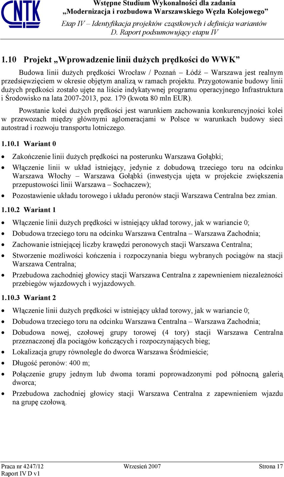 Powstanie kolei dużych prędkości jest warunkiem zachowania konkurencyjności kolei w przewozach między głównymi aglomeracjami w Polsce w warunkach budowy sieci autostrad i rozwoju transportu