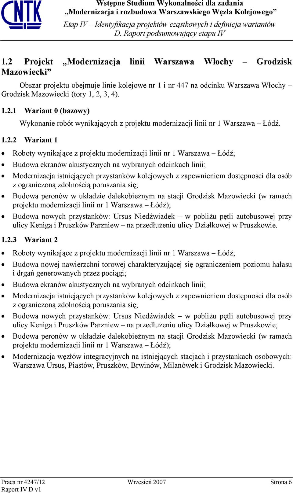 zapewnieniem dostępności dla osób z ograniczoną zdolnością poruszania się; Budowa peronów w układzie dalekobieżnym na stacji Grodzisk Mazowiecki (w ramach projektu modernizacji linii nr 1 Warszawa