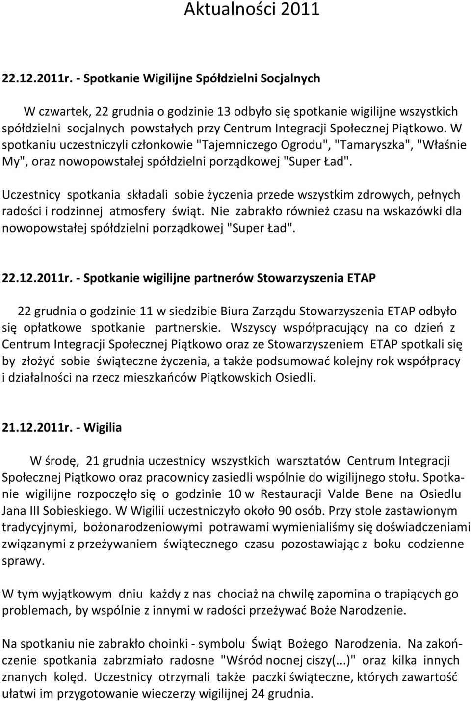 Piątkowo. W spotkaniu uczestniczyli członkowie "Tajemniczego Ogrodu", "Tamaryszka", "Właśnie My", oraz nowopowstałej spółdzielni porządkowej "Super Ład".