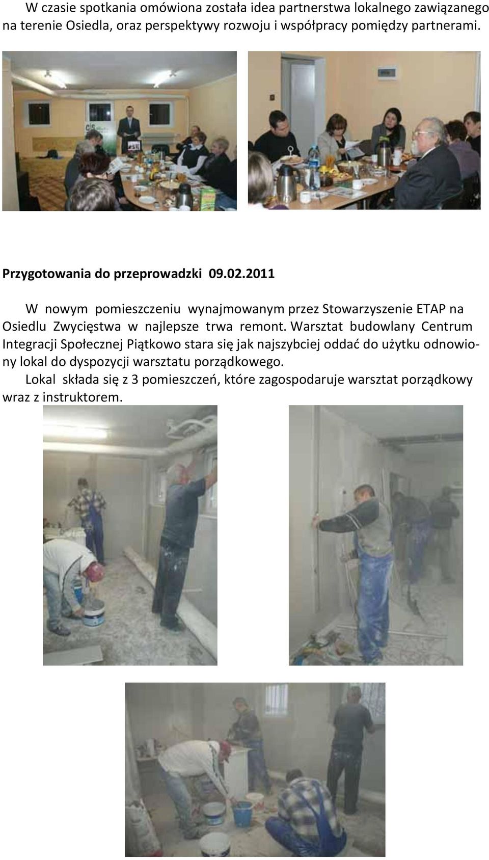 2011 W nowym pomieszczeniu wynajmowanym przez Stowarzyszenie ETAP na Osiedlu Zwycięstwa w najlepsze trwa remont.