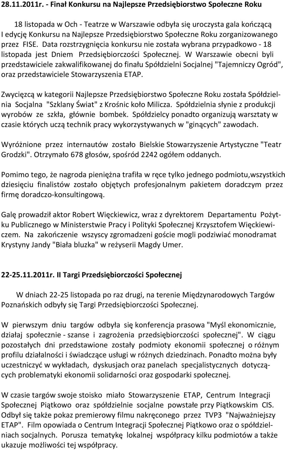 Roku zorganizowanego przez FISE. Data rozstrzygnięcia konkursu nie została wybrana przypadkowo - 18 listopada jest Dniem Przedsiębiorczości Społecznej.