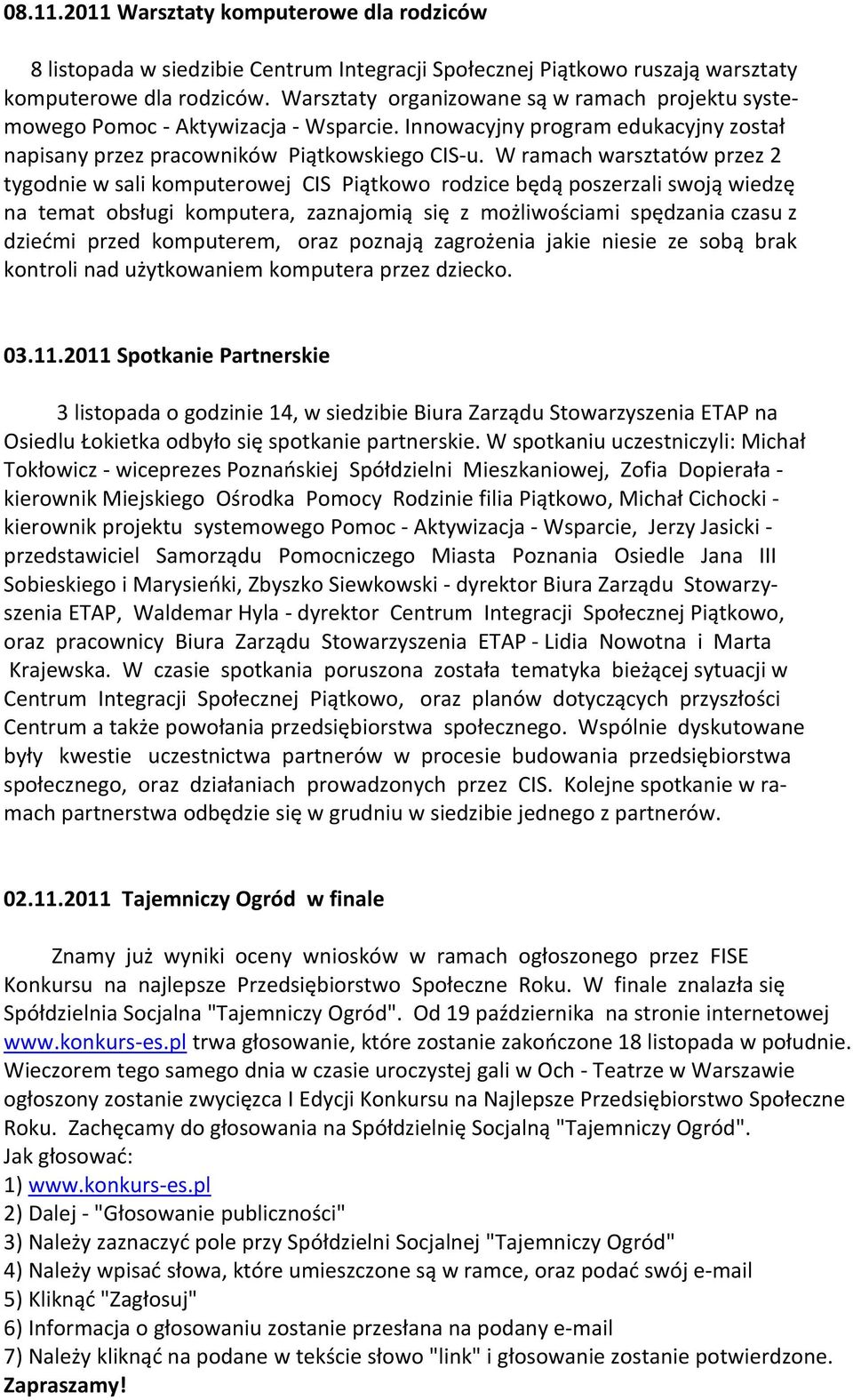 W ramach warsztatów przez 2 tygodnie w sali komputerowej CIS Piątkowo rodzice będą poszerzali swoją wiedzę na temat obsługi komputera, zaznajomią się z możliwościami spędzania czasu z dziedmi przed