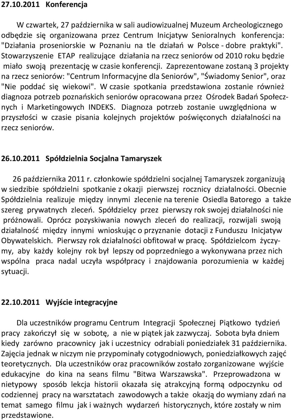 Poznaniu na tle działao w Polsce - dobre praktyki". Stowarzyszenie ETAP realizujące działania na rzecz seniorów od 2010 roku będzie miało swoją prezentację w czasie konferencji.