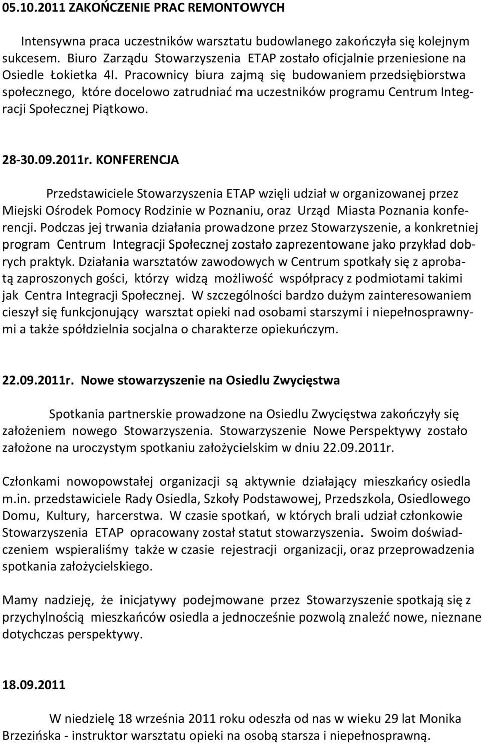 Pracownicy biura zajmą się budowaniem przedsiębiorstwa społecznego, które docelowo zatrudniad ma uczestników programu Centrum Integracji Społecznej Piątkowo. 28-30.09.2011r.