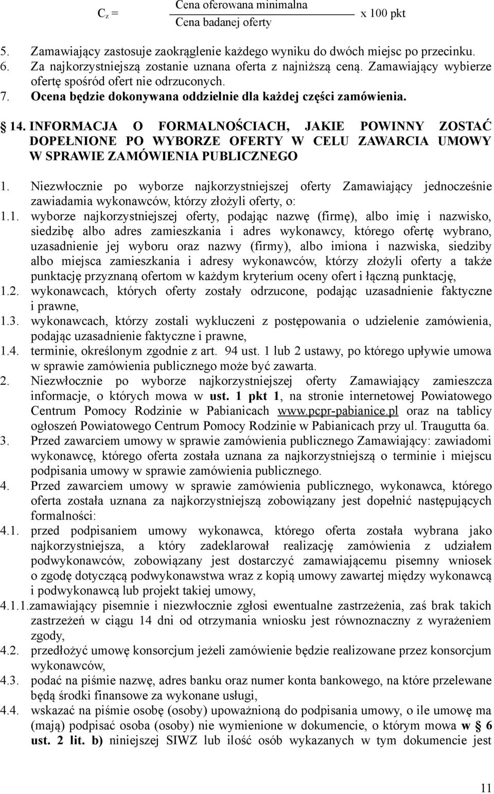 INFORMACJA O FORMALNOŚCIACH, JAKIE POWINNY ZOSTAĆ DOPEŁNIONE PO WYBORZE OFERTY W CELU ZAWARCIA UMOWY W SPRAWIE ZAMÓWIENIA PUBLICZNEGO 1.