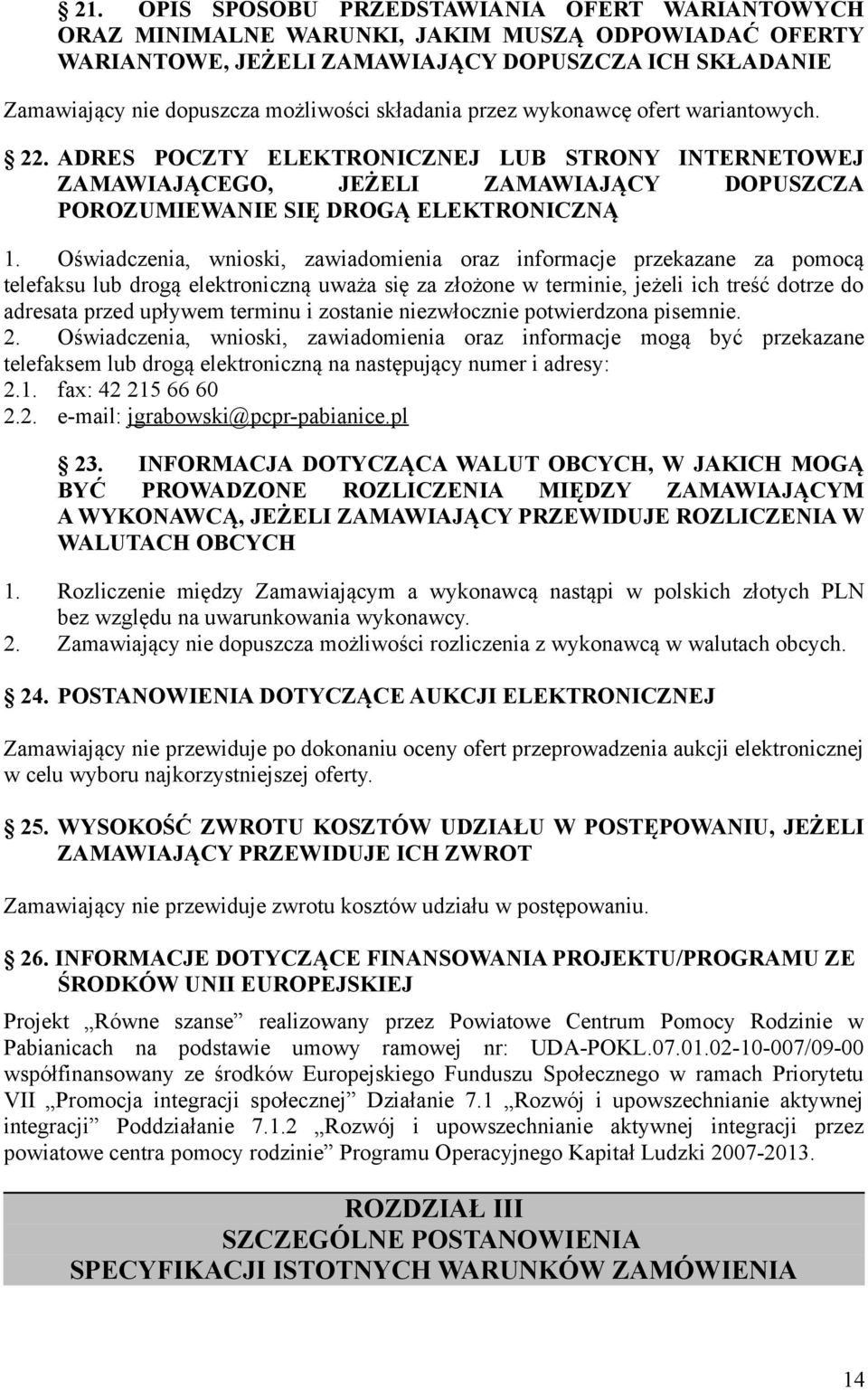 Oświadczenia, wnioski, zawiadomienia oraz informacje przekazane za pomocą telefaksu lub drogą elektroniczną uważa się za złożone w terminie, jeżeli ich treść dotrze do adresata przed upływem terminu