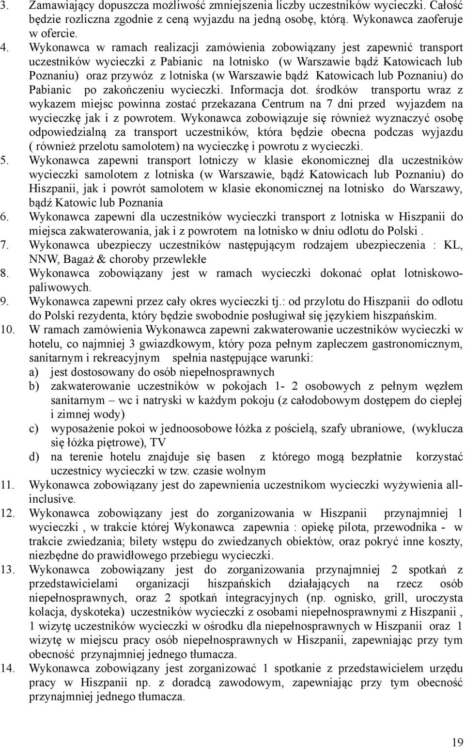 Warszawie bądź Katowicach lub Poznaniu) do Pabianic po zakończeniu wycieczki. Informacja dot.