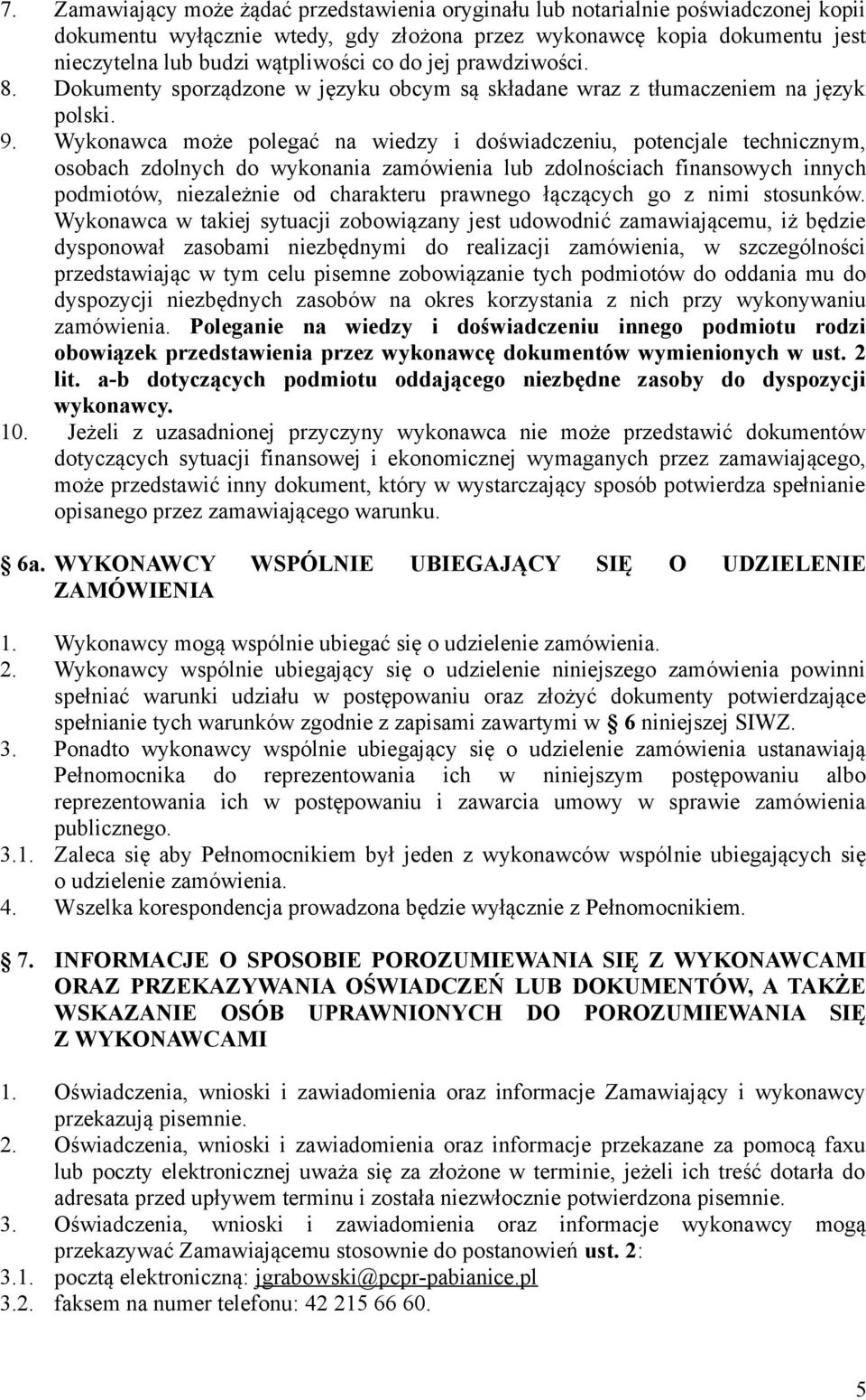 Wykonawca może polegać na wiedzy i doświadczeniu, potencjale technicznym, osobach zdolnych do wykonania zamówienia lub zdolnościach finansowych innych podmiotów, niezależnie od charakteru prawnego