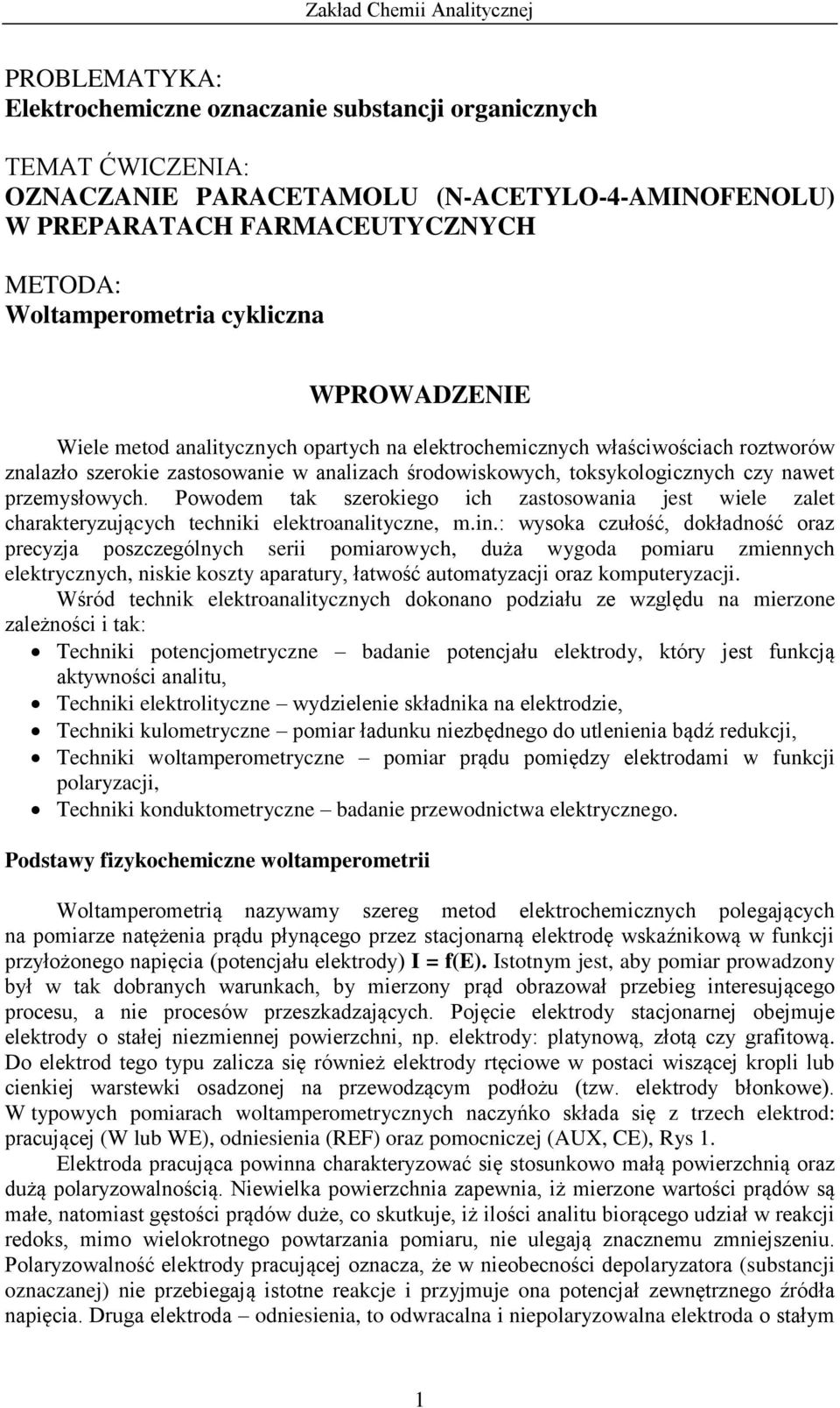 Powodem tak szerokiego ich zastosowania jest wiele zalet charakteryzujących techniki elektroanalityczne, m.in.