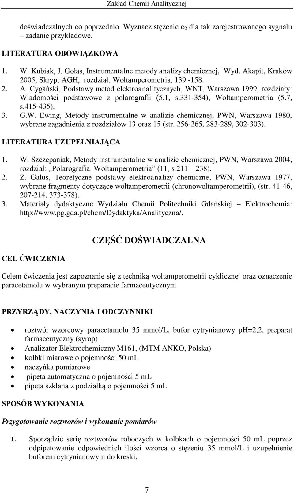 331-354), Woltamperometria (5.7, s.415-435). 3. G.W. Ewing, Metody instrumentalne w analizie chemicznej, PWN, Warszawa 1980, wybrane zagadnienia z rozdziałów 13 oraz 15 (str.