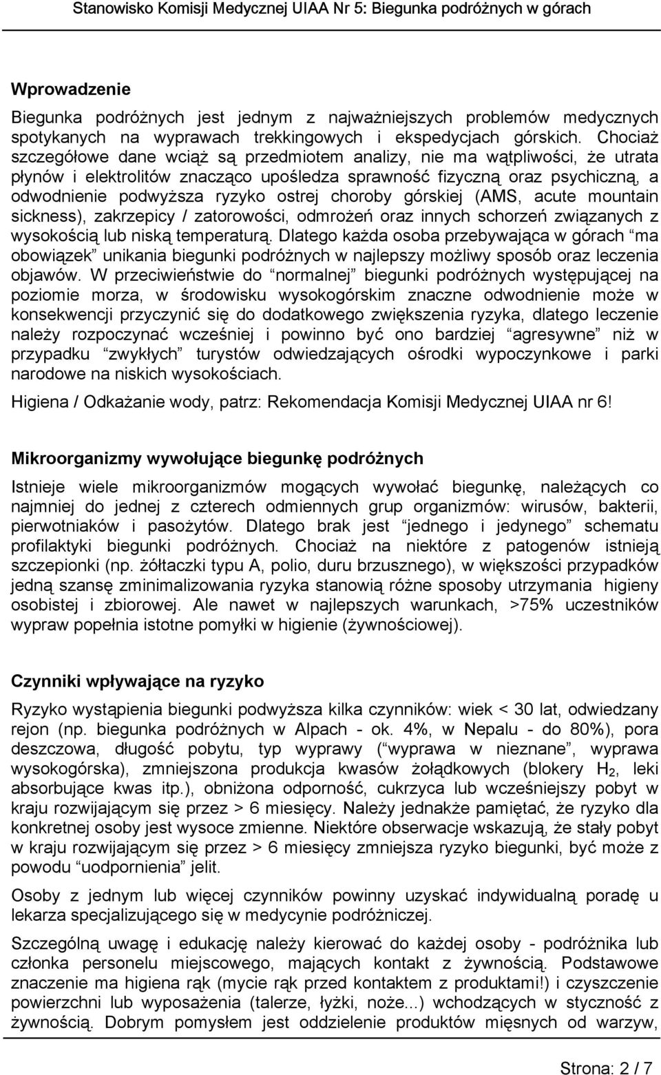 choroby górskiej (AMS, acute mountain sickness), zakrzepicy / zatorowości, odmrożeń oraz innych schorzeń związanych z wysokością lub niską temperaturą.