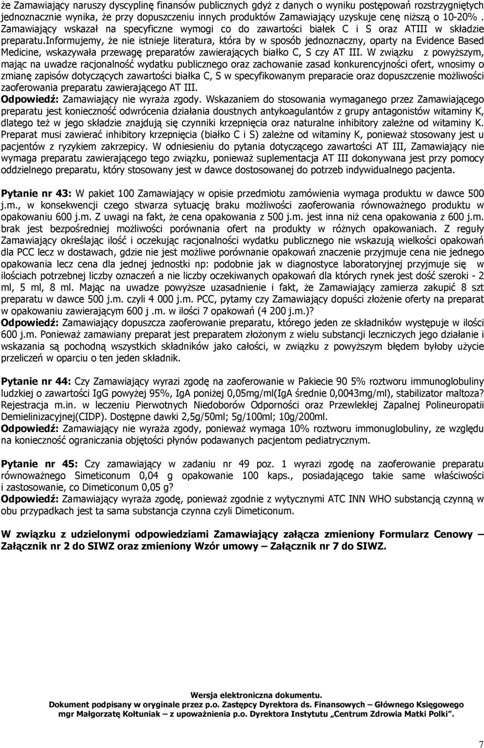 informujemy, że nie istnieje literatura, która by w sposób jednoznaczny, oparty na Evidence Based Medicine, wskazywała przewagę preparatów zawierających białko C, S czy AT III.