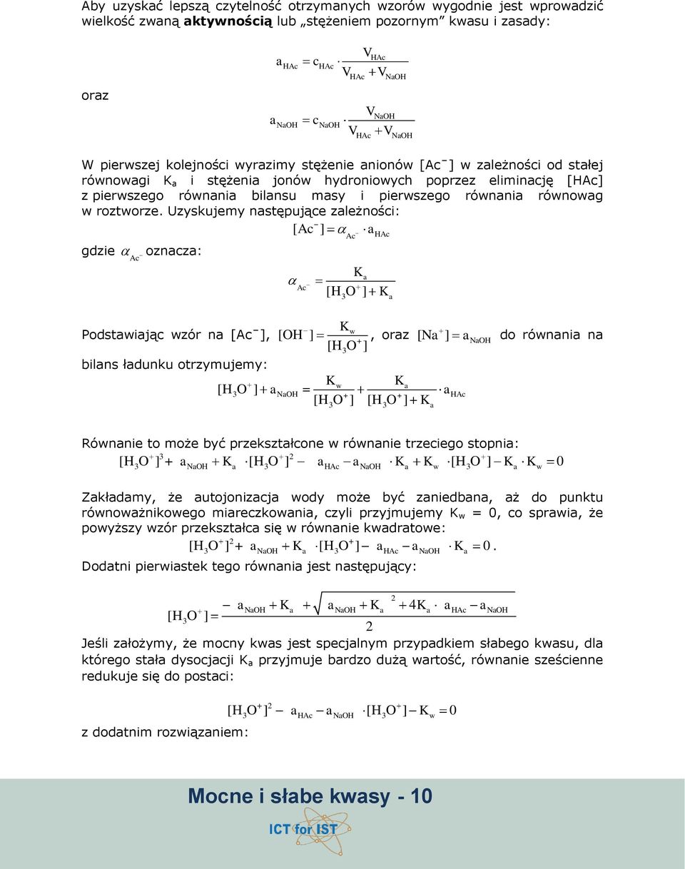 Uzyskujemy nstępująe zleżnośi: [A ] gdzie A oznz: A A K [H3O ] HA K K w Podstwiją wzór n [Aˉ], [OH ] + [H O ] bilns łdunku otrzymujemy: [H O ] K 3 w 3 HA [H3O ] [H3O ] K, orz [N ] do równni n K