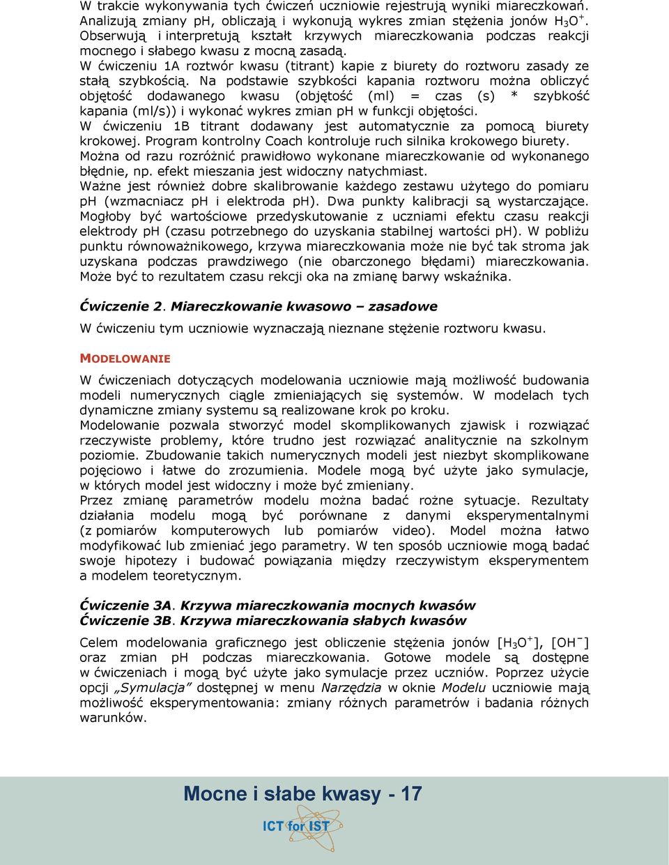 N podstwie szybkośi kpni roztworu możn oblizyć objętość dodwnego kwsu (objętość (ml) = zs (s) * szybkość kpni (ml/s)) i wykonć wykres zmin ph w funkji objętośi.