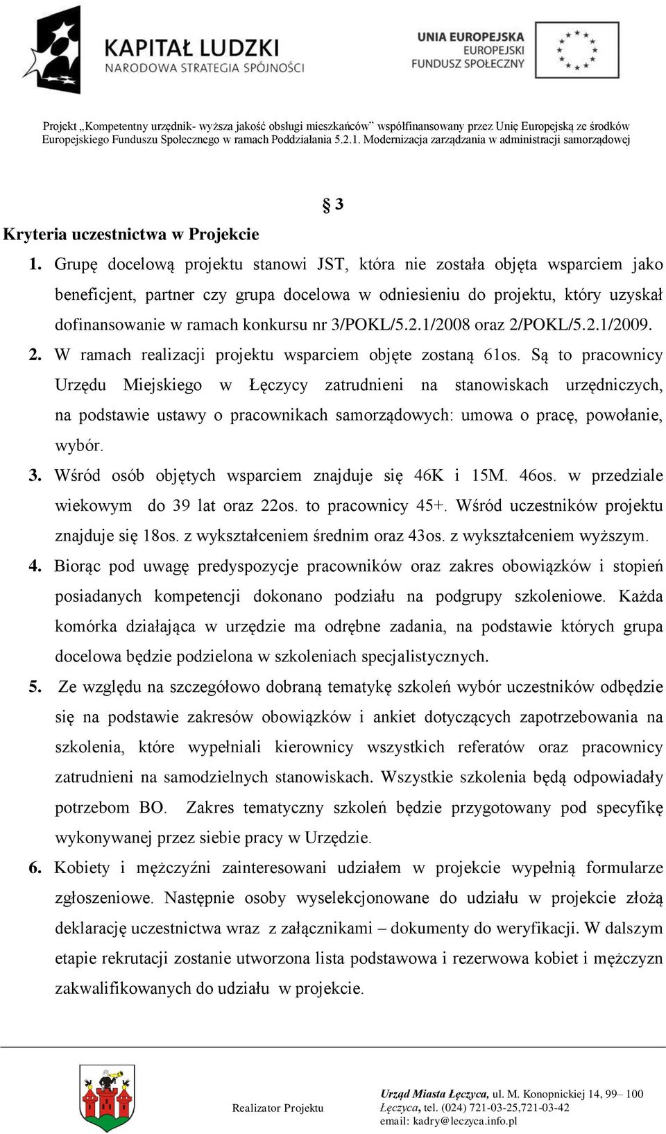 3/POKL/5.2.1/2008 oraz 2/POKL/5.2.1/2009. 2. W ramach realizacji projektu wsparciem objęte zostaną 61os.