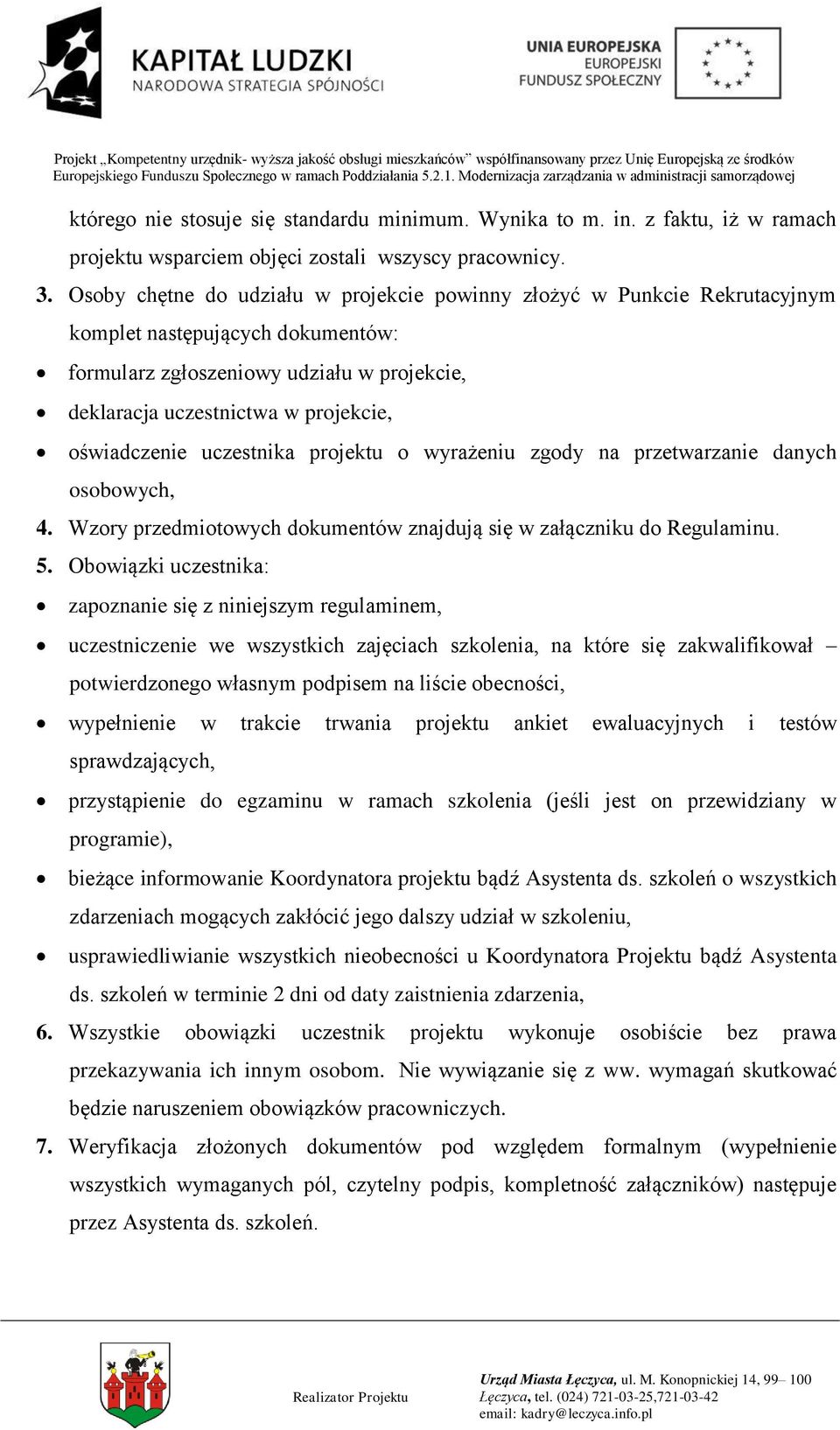 oświadczenie uczestnika projektu o wyrażeniu zgody na przetwarzanie danych osobowych, 4. Wzory przedmiotowych dokumentów znajdują się w załączniku do Regulaminu. 5.