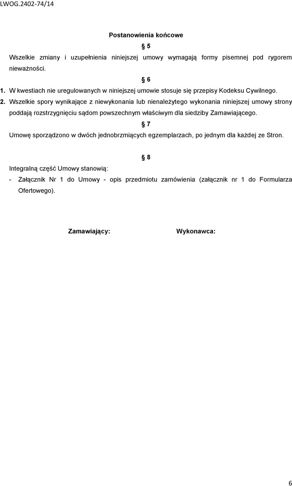 Wszelkie spory wynikające z niewykonania lub nienależytego wykonania niniejszej umowy strony poddają rozstrzygnięciu sądom powszechnym właściwym dla siedziby
