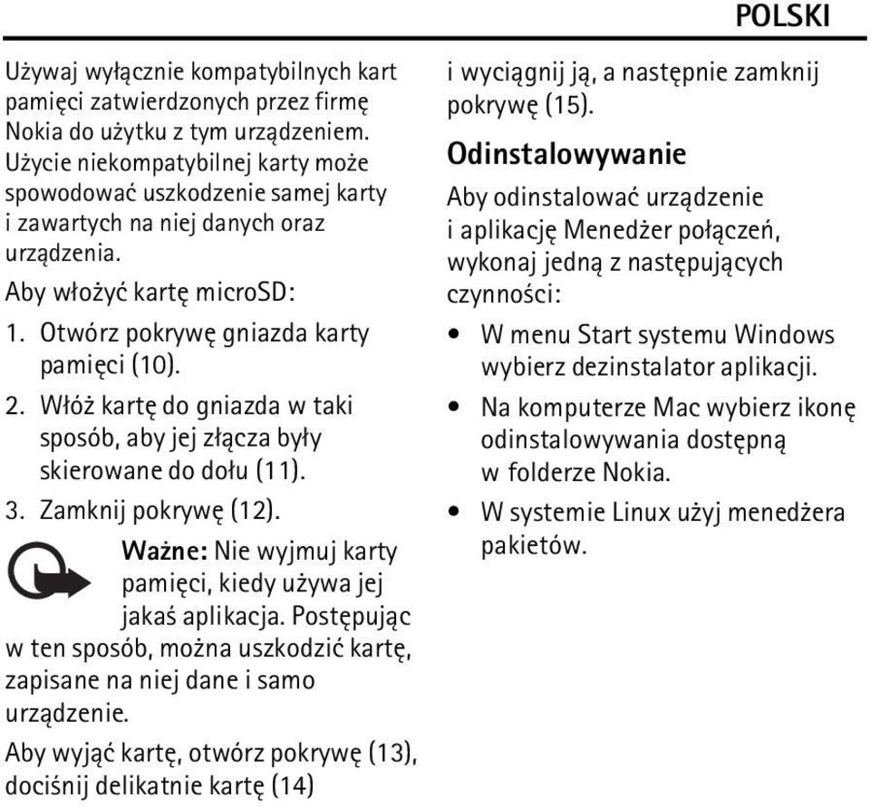 W³ó kartê do gniazda w taki sposób, aby jej z³±cza by³y skierowane do do³u (11). 3. Zamknij pokrywê (12). Wa ne: Nie wyjmuj karty pamiêci, kiedy u ywa jej jaka aplikacja.
