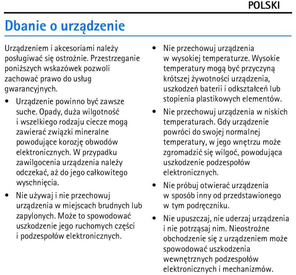 W przypadku zawilgocenia urz±dzenia nale y odczekaæ, a do jego ca³kowitego wyschniêcia. Nie u ywaj i nie przechowuj urz±dzenia w miejscach brudnych lub zapylonych.