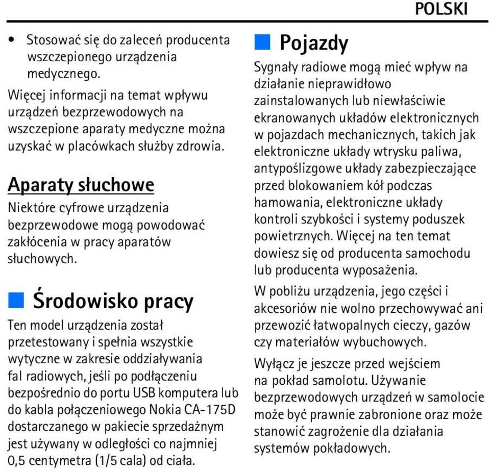 Aparaty s³uchowe Niektóre cyfrowe urz±dzenia bezprzewodowe mog± powodowaæ zak³ócenia w pracy aparatów s³uchowych.