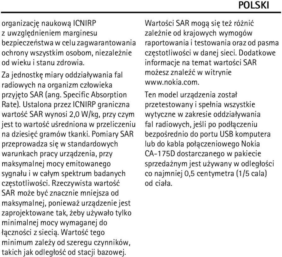 Ustalona przez ICNIRP graniczna warto æ SAR wynosi 2,0 W/kg, przy czym jest to warto æ u redniona w przeliczeniu na dziesiêæ gramów tkanki.