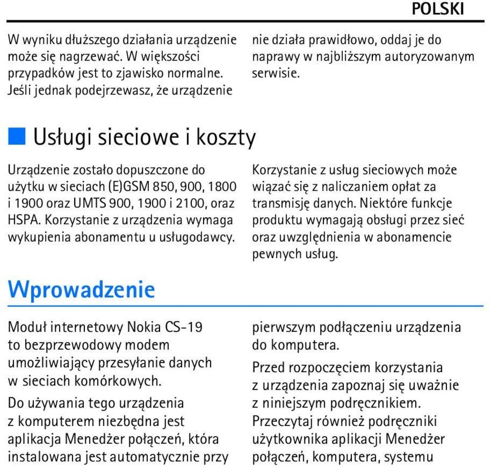 Us³ugi sieciowe i koszty Urz±dzenie zosta³o dopuszczone do u ytku w sieciach (E)GSM 850, 900, 1800 i 1900 oraz UMTS 900, 1900 i 2100, oraz HSPA.