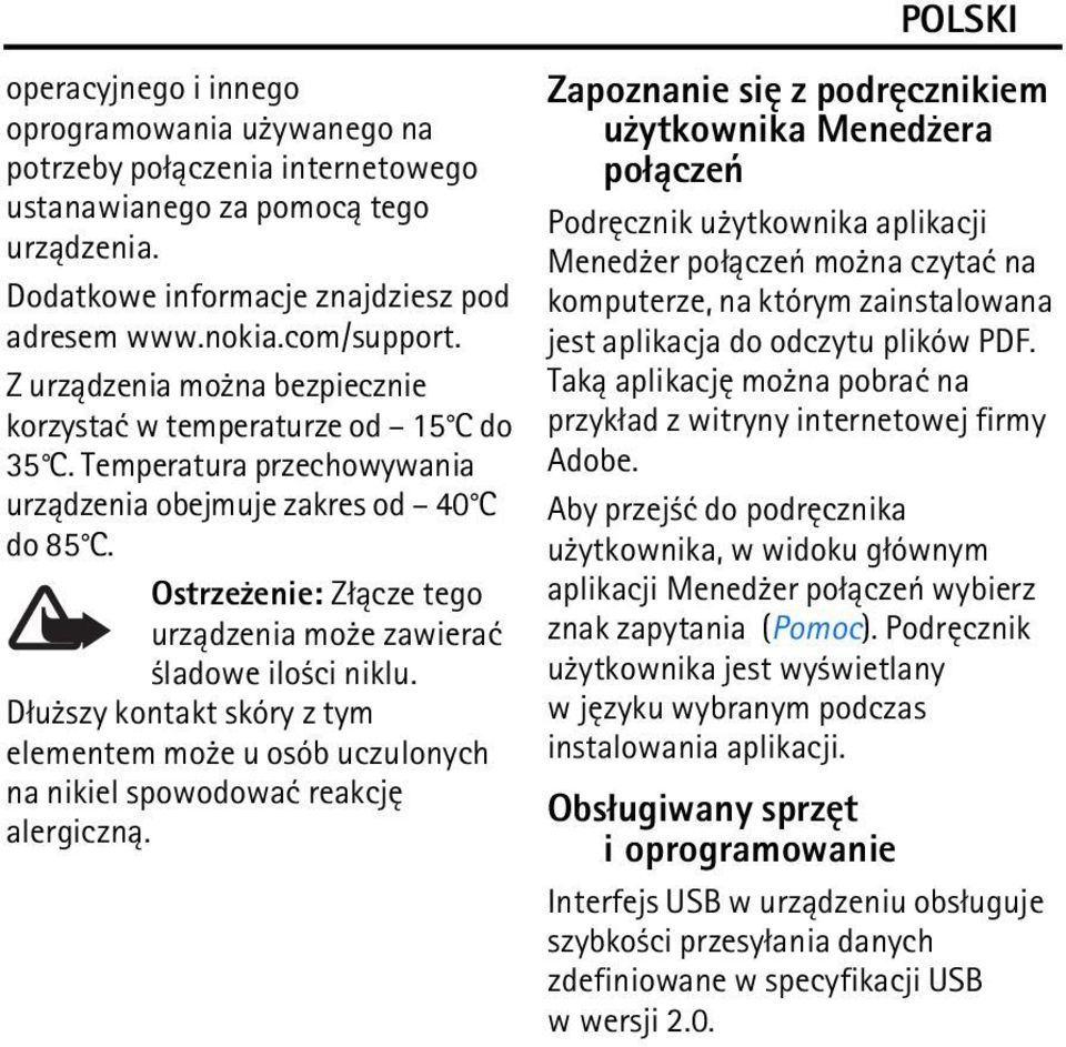 Ostrze enie: Z³±cze tego urz±dzenia mo e zawieraæ ladowe ilo ci niklu. D³u szy kontakt skóry z tym elementem mo e u osób uczulonych na nikiel spowodowaæ reakcjê alergiczn±.