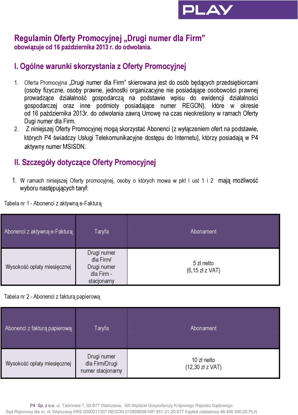 działalność gospodarczą na podstawie wpisu do ewidencji działalności gospodarczej oraz inne podmioty posiadające numer REGON), które w okresie od 16 października 2013r.