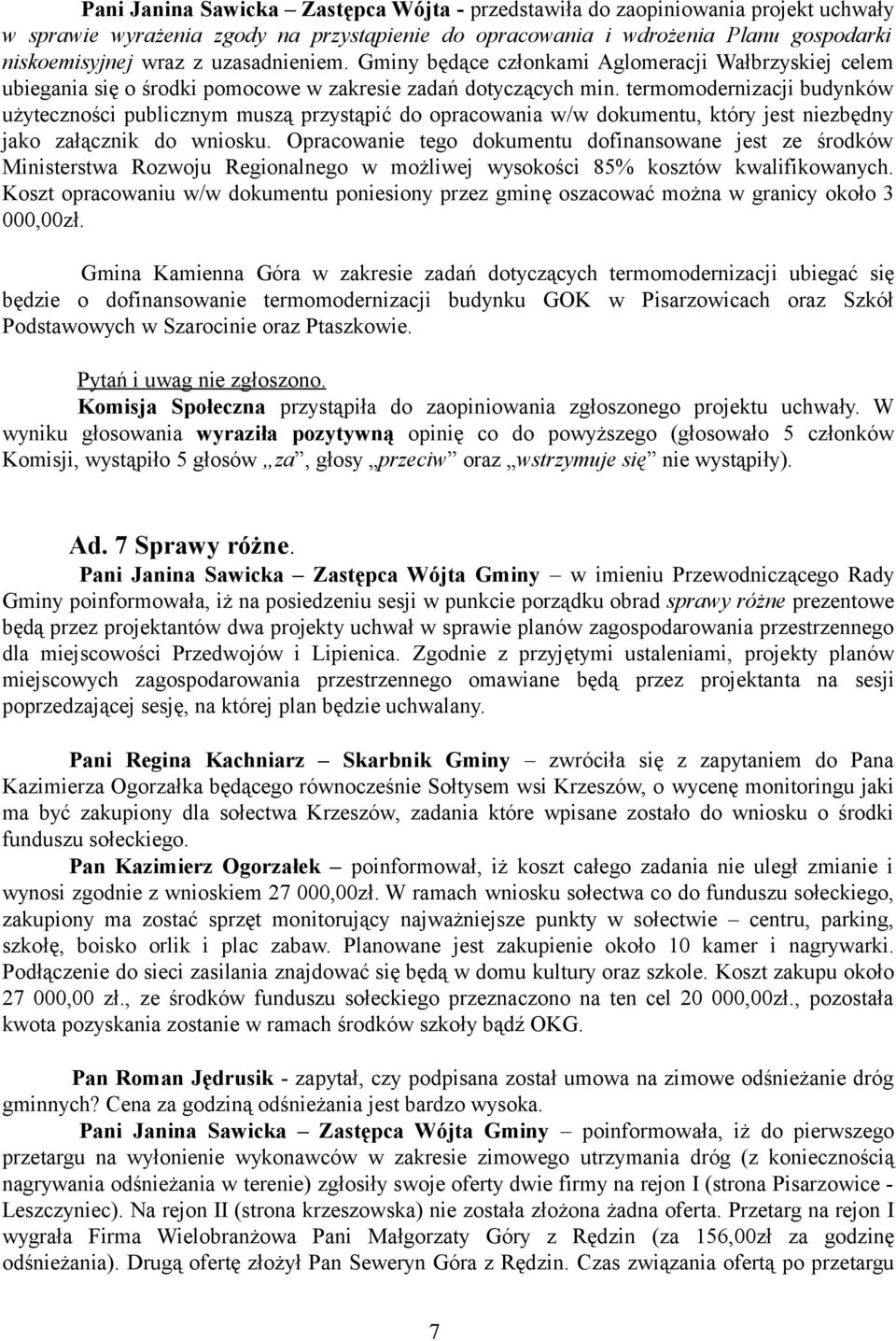 termomodernizacji budynków użyteczności publicznym muszą przystąpić do opracowania w/w dokumentu, który jest niezbędny jako załącznik do wniosku.