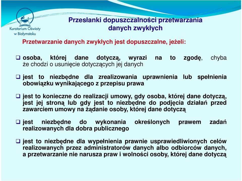 jest jej stroną lub gdy jest to niezbędne do podjęcia działań przed zawarciem umowy na żądanie osoby, której dane dotyczą jest niezbędne do wykonania określonych prawem zadań realizowanych dla dobra