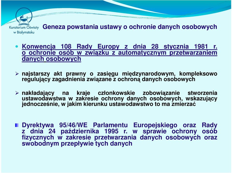 ochroną danych osobowych nakładający na kraje członkowskie zobowiązanie stworzenia ustawodawstwa w zakresie ochrony danych osobowych, wskazujący jednocześnie, w jakim