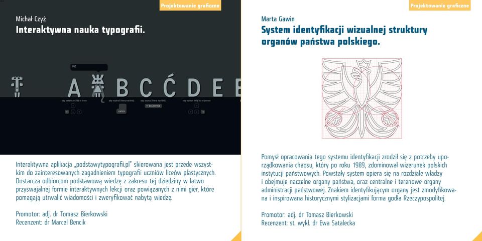 Dostarcza odbiorcom podstawową wiedzę z zakresu tej dziedziny w łatwo przyswajalnej formie interaktywnych lekcji oraz powiązanych z nimi gier, które pomagają utrwalić wiadomości i zweryfikować nabytą