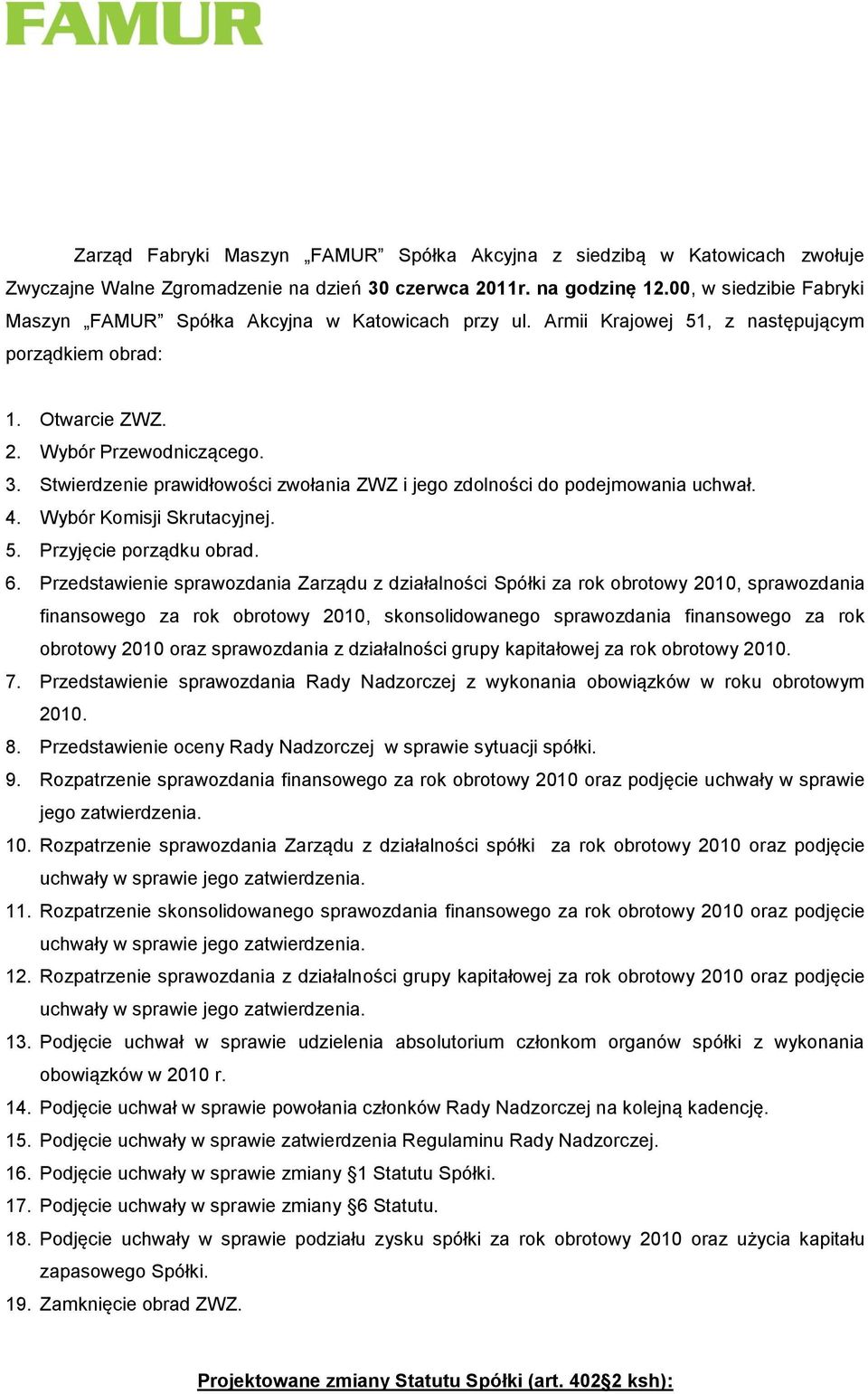 Stwierdzenie prawidłowości zwołania ZWZ i jego zdolności do podejmowania uchwał. 4. Wybór Komisji Skrutacyjnej. 5. Przyjęcie porządku obrad. 6.