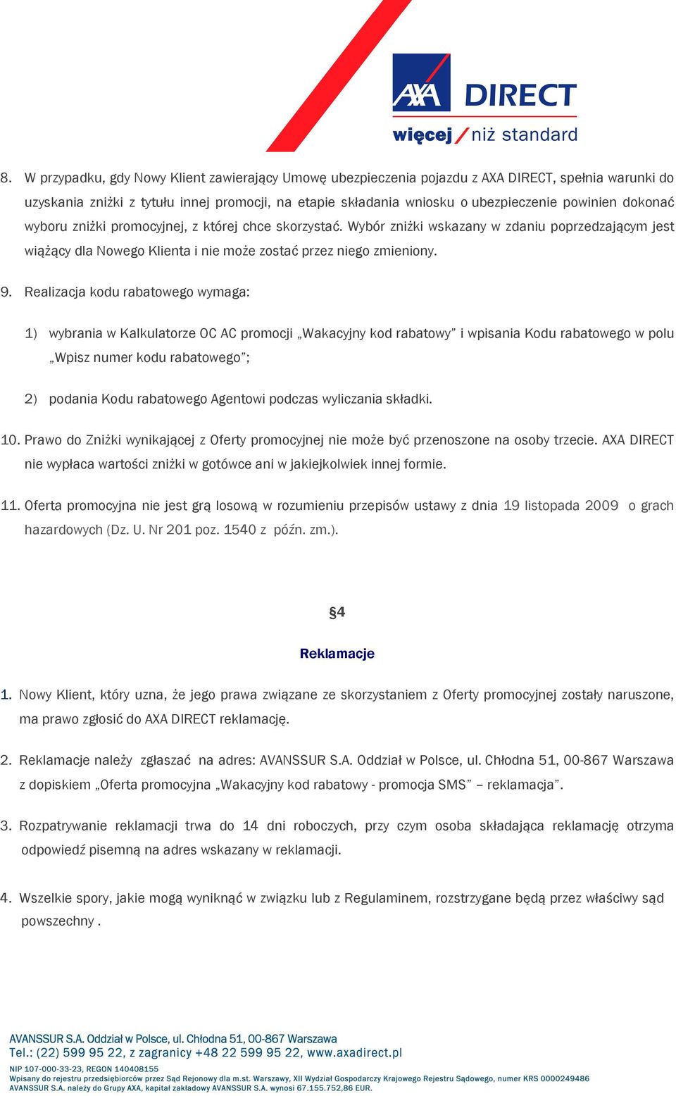 Realizacja kodu rabatowego wymaga: 1) wybrania w Kalkulatorze OC AC promocji Wakacyjny kod rabatowy i wpisania Kodu rabatowego w polu Wpisz numer kodu rabatowego ; 2) podania Kodu rabatowego Agentowi