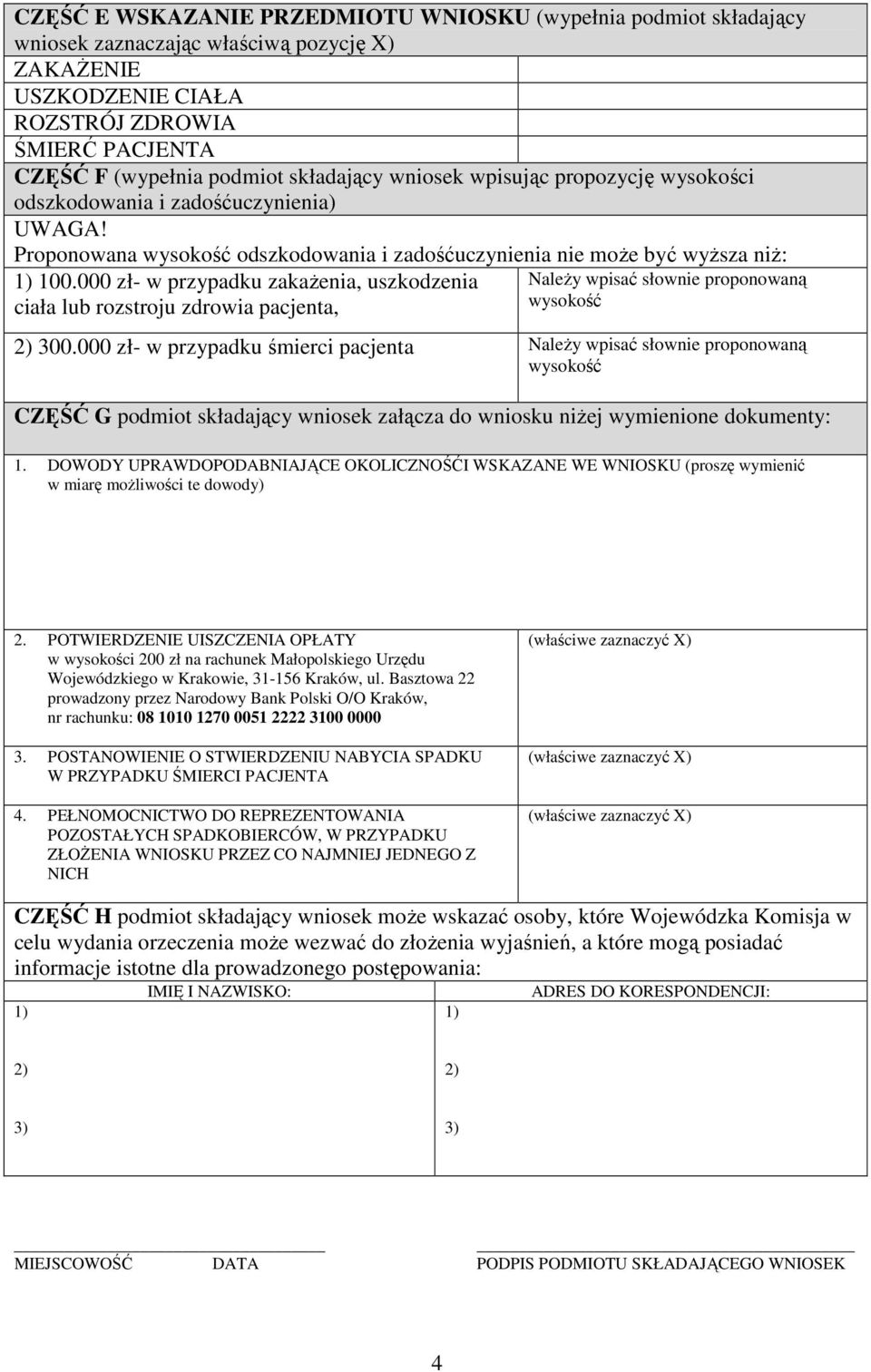 000 zł- w przypadku zakażenia, uszkodzenia ciała lub rozstroju zdrowia pacjenta, Należy wpisać słownie proponowaną wysokość 2) 300.