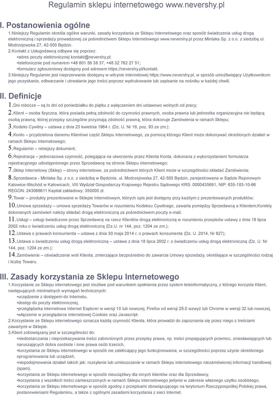 www.nevershy.pl przez Mintaka Sp. z o.o. z siedzibą ul. Modrzejowska 27, 42-500 Będzin. 2.Kontakt z Usługodawcą odbywa się poprzez: adres poczty elektronicznej kontakt@nevershy.