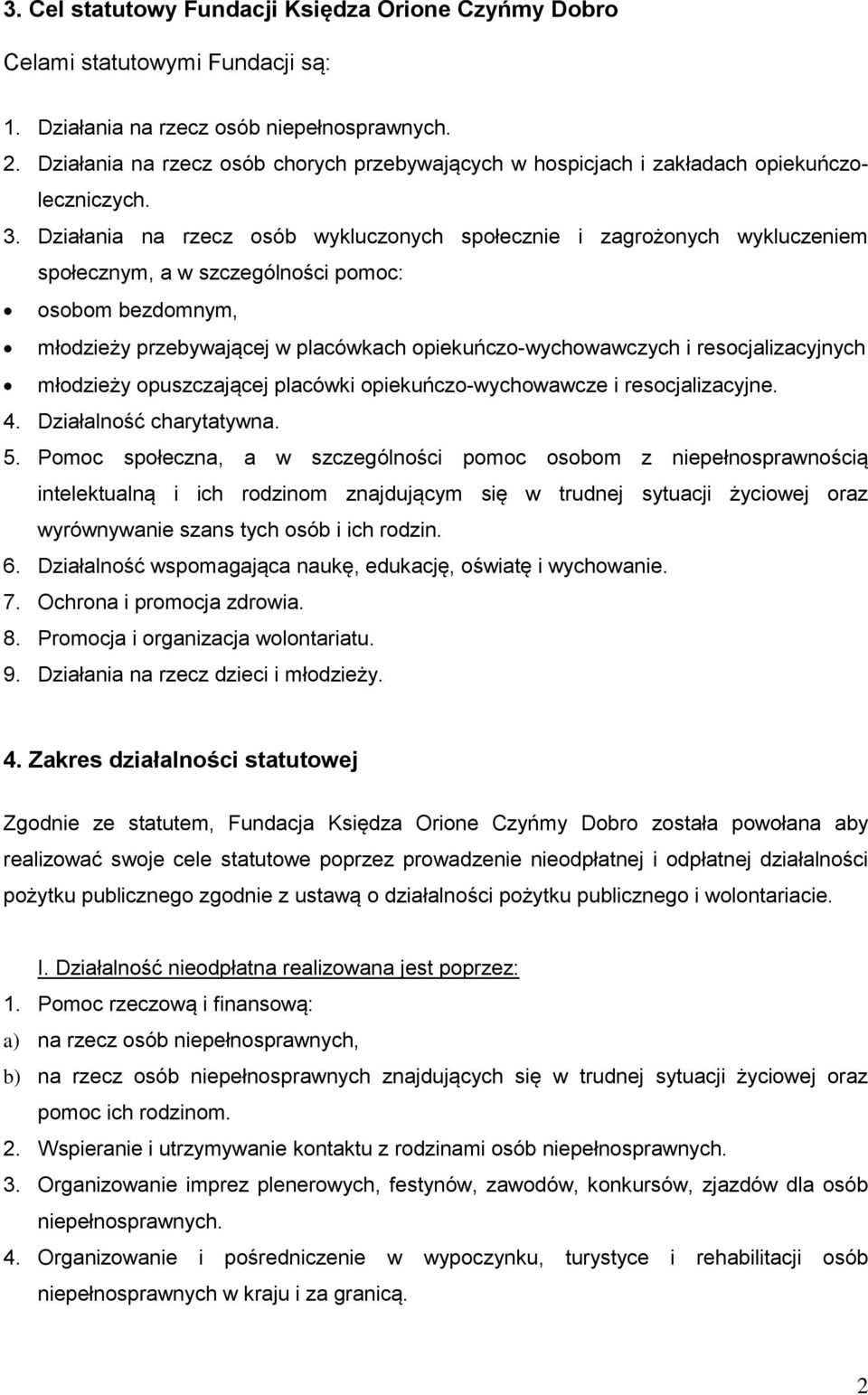 Działania na rzecz osób wykluczonych społecznie i zagrożonych wykluczeniem społecznym, a w szczególności pomoc: osobom bezdomnym, młodzieży przebywającej w placówkach opiekuńczo-wychowawczych i