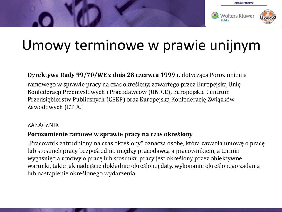 Publicznych (CEEP) oraz Europejską Konfederację Związków Zawodowych (ETUC) ZAŁĄCZNIK Porozumienie ramowe w sprawie pracy na czas określony Pracownik zatrudniony na czas określony" oznacza