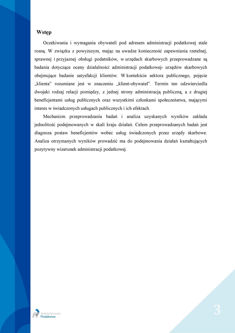 administracji podatkowej- urzędów skarbowych obejmujące badanie satysfakcji klientów. W kontekście sektora publicznego, pojęcie klienta rozumiane jest w znaczeniu klient-obywatel.