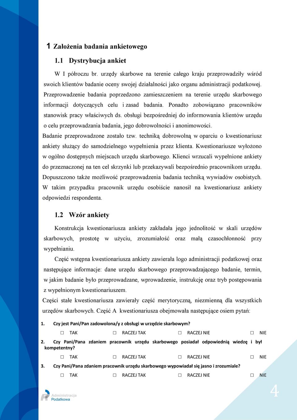 Przeprowadzenie badania poprzedzono zamieszczeniem na terenie urzędu skarbowego informacji dotyczących celu i zasad badania. Ponadto zobowiązano pracowników stanowisk pracy właściwych ds.